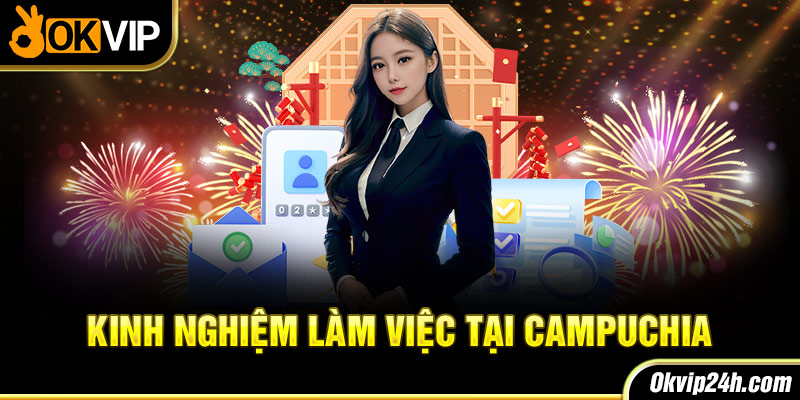 Kinh nghiệm làm việc tại Campuchia