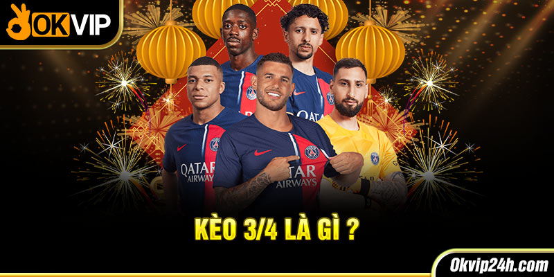 Kèo 3/4 là gì