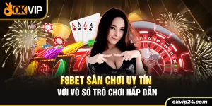 F8BET sân chơi uy tín với vo số trò chơi hấp dẫn