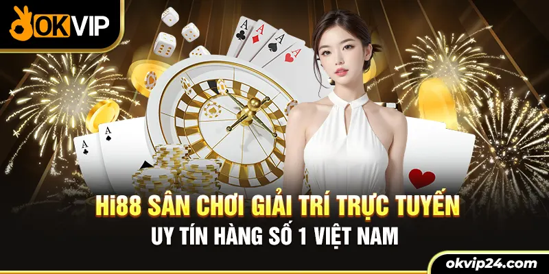 Hi88 - Sân chơi giải trí trực tuyến uy tín số 1 Việt Nam