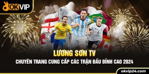 Lương Sơn TV - Chuyên trang cung cấp các trận đấu đỉnh cao 2024