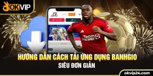 Hướng dẫn cách tải ứng dụng Banhgio siêu đơn giản