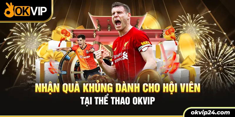 Nhận qua khung danh cho hội viên tại thể thao OKVIP