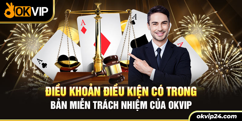 Điều khoản điều kiện có trong bản miễn trách nhiệm của OKVIP