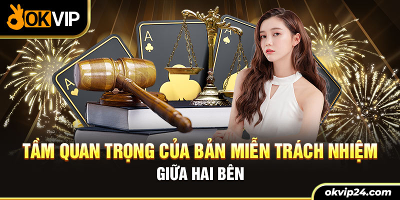 Tầm quan trọng của bản miễn trách nhiệm giữa hai bên