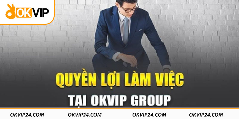 OKVIP tuyển dụng hành chính đi kèm rất nhiều quyền lợi 