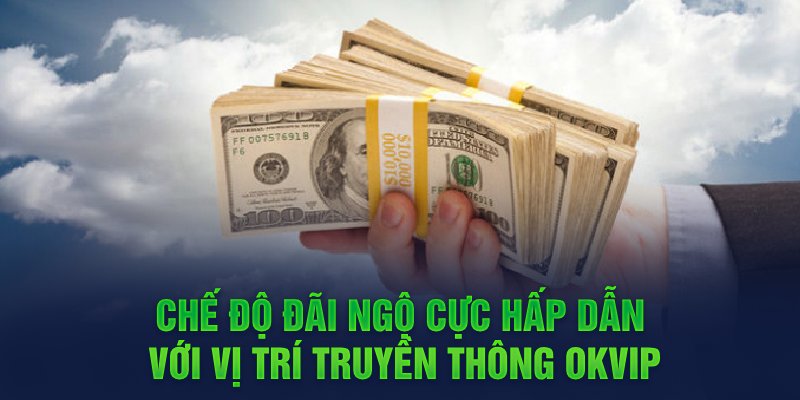 Chế độ đãi ngộ cực hấp dẫn với vị trí truyền thông OKVIP