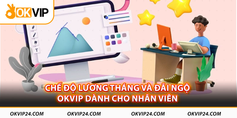 Chế độ lương thưởng và đãi ngộ OKVIP dành cho nhân viên