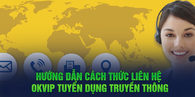 Hướng dẫn cách thức liên hệ OKVIP tuyển dụng truyền thông