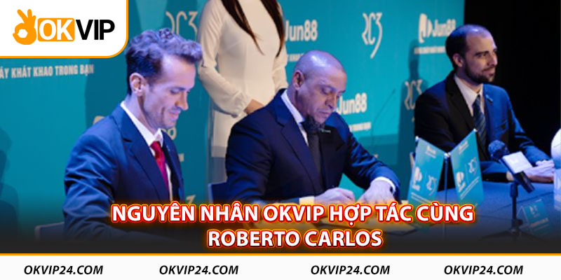 Nguyên nhân OKVIP hợp tác cùng Roberto Carlos