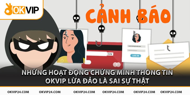 Những hoạt động chứng minh thông tin OKVIP lừa đảo là sai sự thật