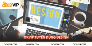 OKVIP tuyển dụng Design