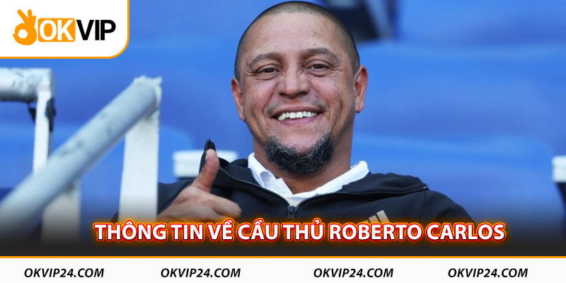 Thông tin về cầu thủ Roberto Carlos