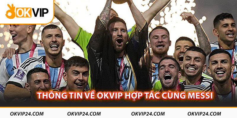 Thông tin về OKVIP hợp tác cùng Messi