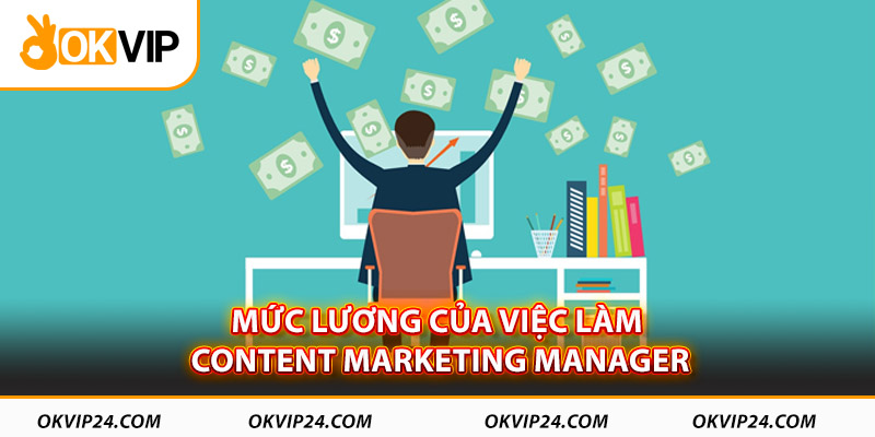 Mức lương của việc làm content marketing manager