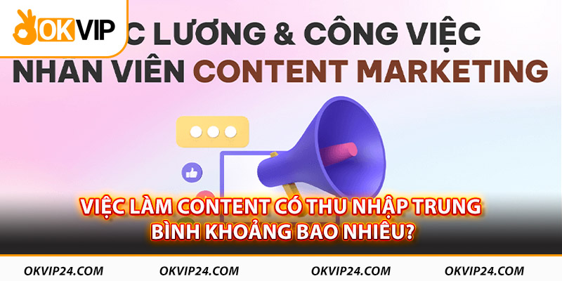 Việc làm content có thu nhập trung bình khoảng bao nhiêu?